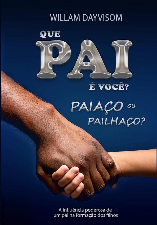 Que Pai É Você? Uma Paiaço Ou Pailhaço?:A influência poderosa de um pai na formação dos filhosd