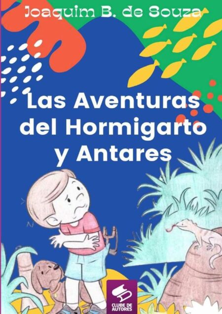 Las Aventuras Del Hormigarto Y Antares:Literatura Infantil