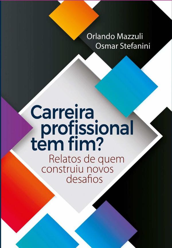 Carreira Profissional Tem Fim?:Relatos de quem construiu novos desafios