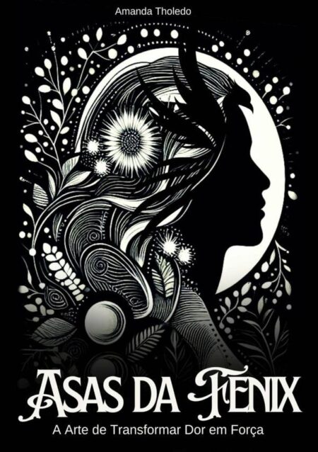 Asas Da Fenix:A arte de transformar dor em força