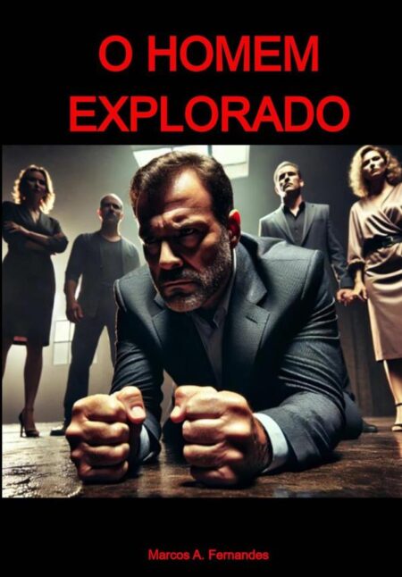 O Homem Explorado:Como o homem foi enganado pela sociedade, religião e família para ser domesticado e explorado até os últimos dias de sua vida.