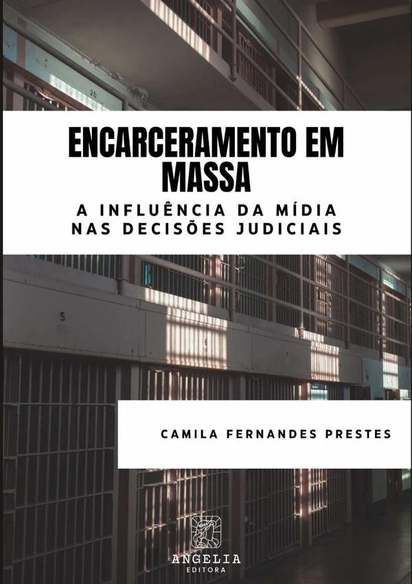 Encarceramento Em Massa::a influência da mídia nas decisões judiciais