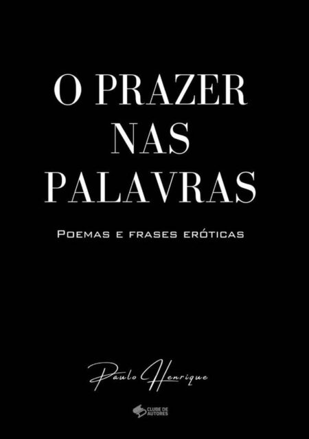 O Prazer Nas Palavras:poemas e frases eróticas