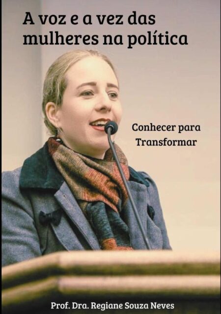 A Voz E A Vez Das Mulheres Na Política: Conhecer Para Transformar