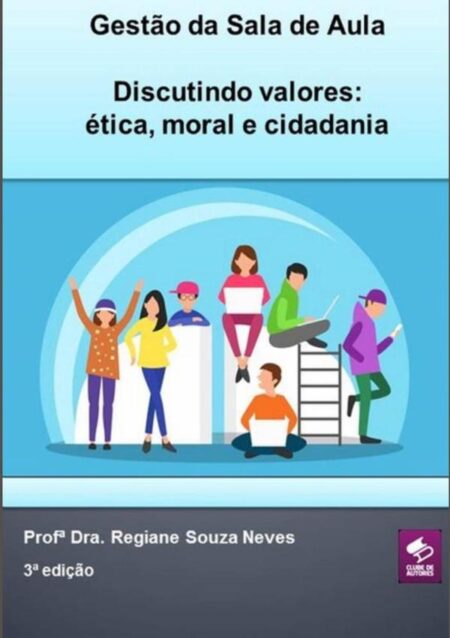 Gestão Da Sala De Aula - Discutindo Valores: Ética, Moral E Cidadania