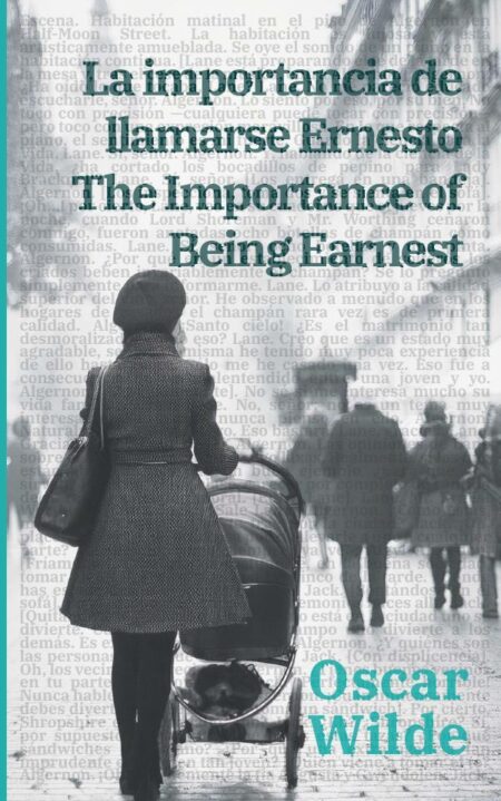 La importance de llamarse Ernesto - The Importance of Being Earnest:Texto paralelo bilingüe - Bilingual edition: Inglés - Español / English - Spanish