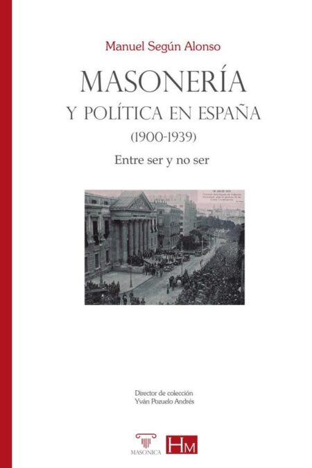 Masonería y política en España (1900-1939):Entre ser y no ser