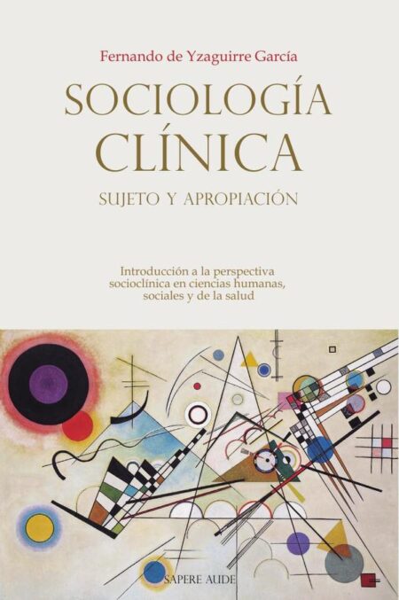 Sociología Clínica: sujeto y apropiación:Introducción a la perspectiva socioclínica en ciencias humanas, sociales y de la salud