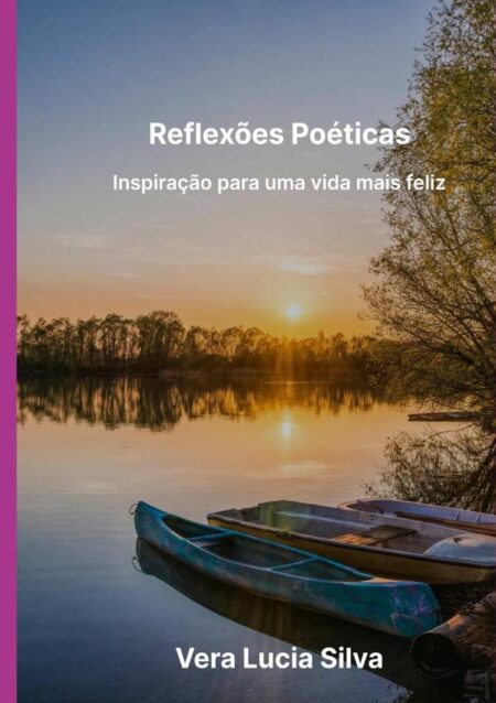 Reflexões Poéticas:Inspiração para uma vida mais feliz