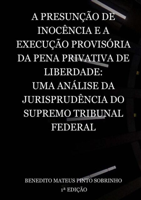 A Presunção De Inocência E A Execução Provisória Da Pena Privativa De Liberdade: Uma Análise Da Jurisprudência Do Supremo Tribunal Federal
