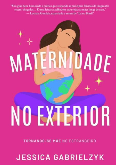 Maternidade No Exterior:Tornando-se Mãe no Estrangeiro