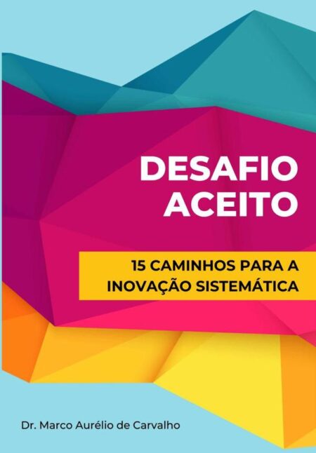 Desafio Aceito:15 Caminhos para a Inovação Sistemática