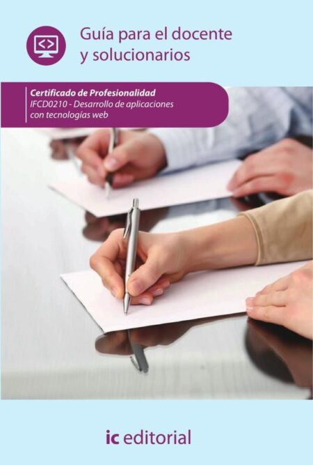 Desarrollo de aplicaciones con tecnologías web. IFCD0210 - Guía para el docente y solucionarios