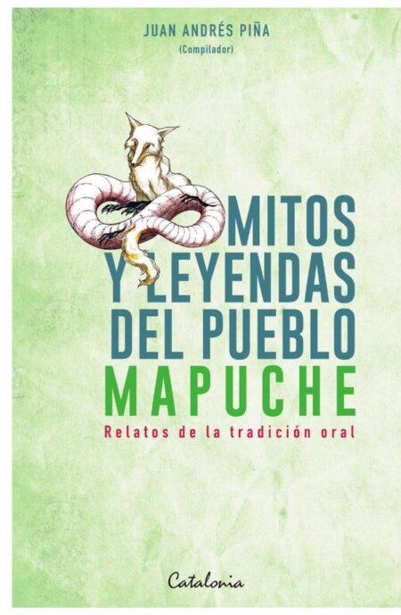 Mitos y leyendas del Pueblo Mapuche:Relatos de la tradición oral