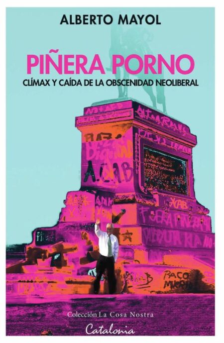 Piñera porno:Clímax y caída de la obscenidad neoliberal