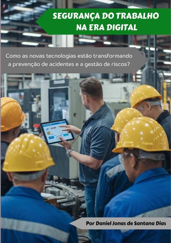 Segurança Do Trabalho Na Era Digital:Como as novas tecnologias estão transformando a prevenção de acidentes e a gestão de riscos?