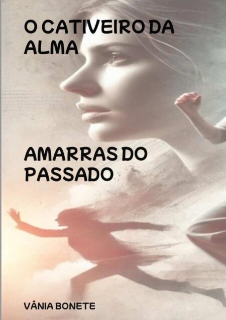 O Cativeiro Da Alma:Amarras do Passado