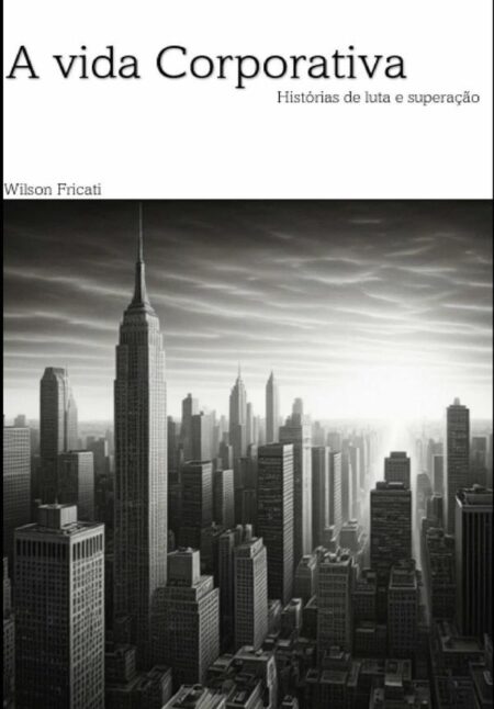 A Vida Corporativa:Histórias de luta e superação