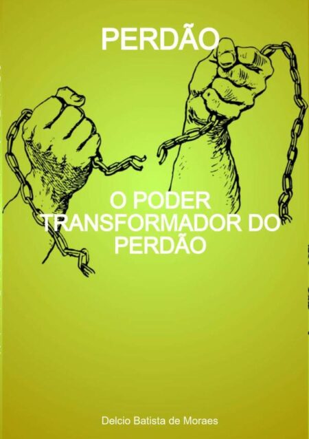 Perdão:O Poder Transformador do Perdão