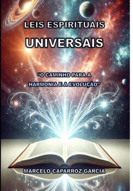 Leis Espirituais Universais:O CAMINHO PARA A HARMONIA E A EVOLUÇÃO