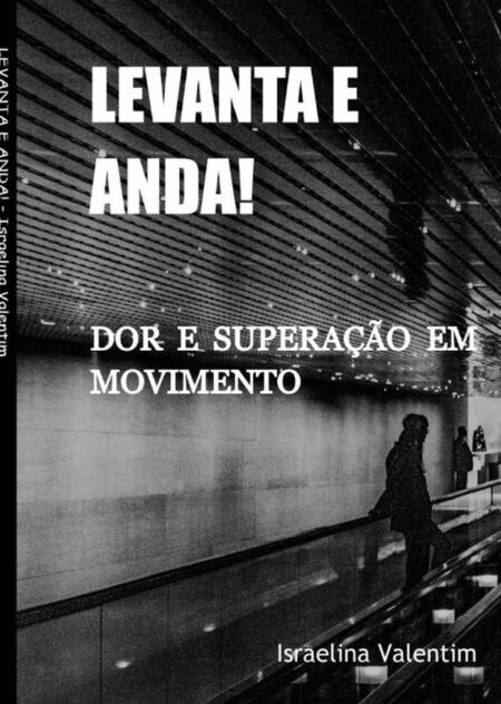 Levanta E Anda!:Dor e superação em movimento