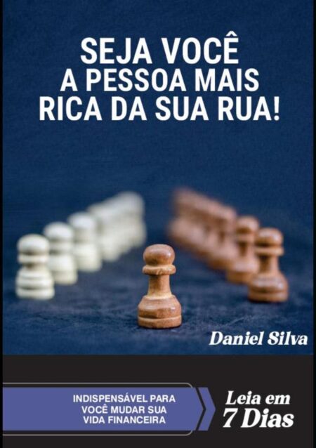 Seja Você A Pessoa Mais Rica Da Sua Rua!:Em sete dias, mude a sua vida financeira e construa um sólido futuro.
