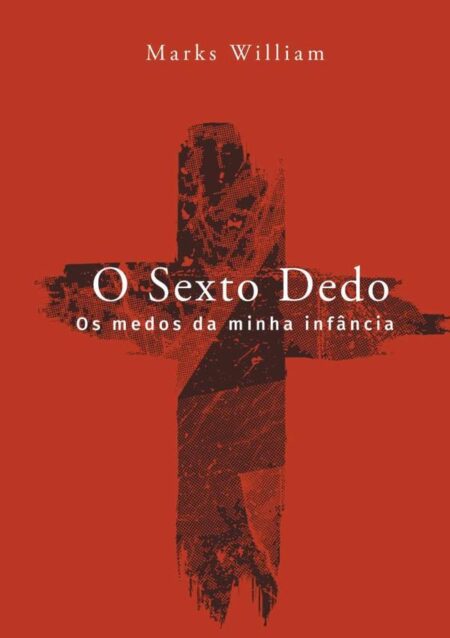 O Sexto Dedo:Os medos da minha infância