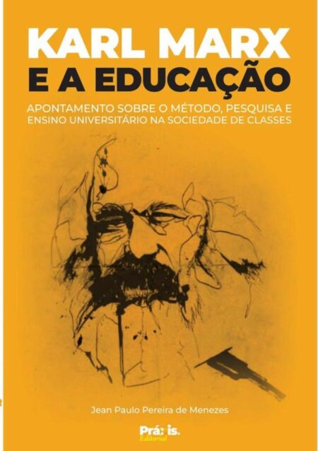Karl Marx E A Educação:Apontamentos sobre o método, pesquisa e ensino universitário na sociedade de classes