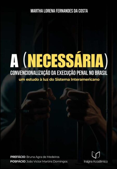 A (necessária) Convencionalização Da Execução Penal No Brasil:Um Estudo à Luz do Sistema Interamericano