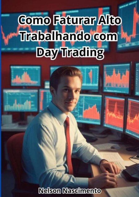 Como Faturar Alto Trabalhando Com Day Trading
