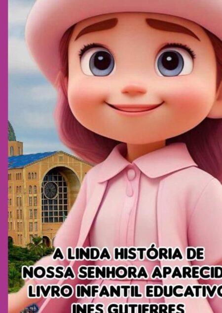 A Linda História De Nossa Senhora Aparecida:LIVRO INFANTIL EDUCATIVO