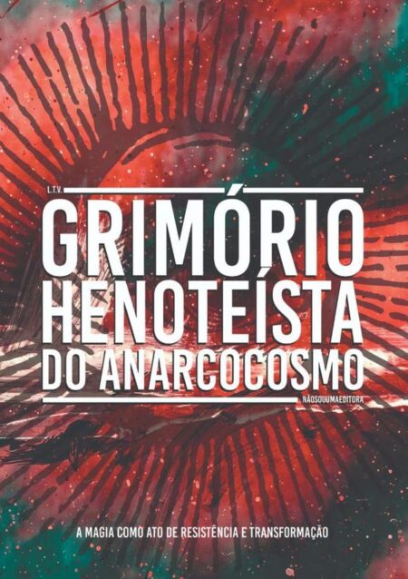 Grimório Henoteísta Do Anarcocosmo:A magia como ato de resistência e transformação