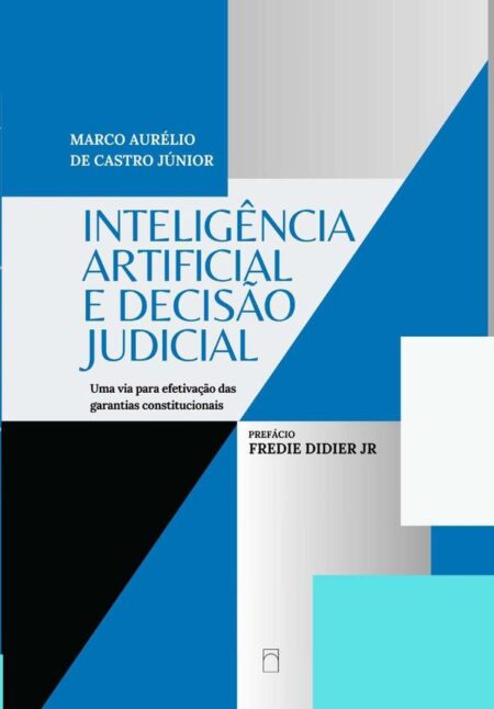 Inteligência Artificial E Decisão Judicial:Uma via para efetivação das garantias constitucionais