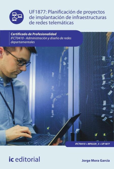 Planificación de proyectos de implantación de infraestructuras de redes telemáticas. IFCT0410 - Administración y diseño de redes departamentales