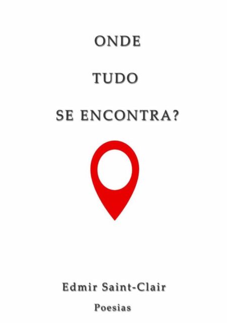 Onde Tudo Se Encontra?:Poesias