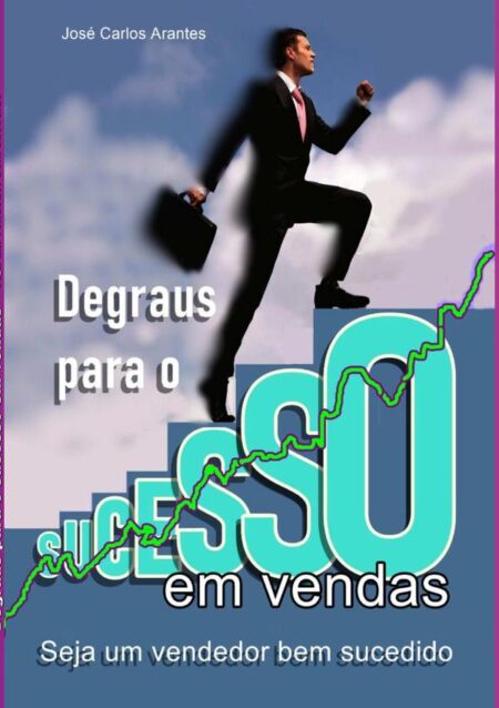 Degraus Para O Sucesso Em Vendas:Seja um vendedor bem-sucedido