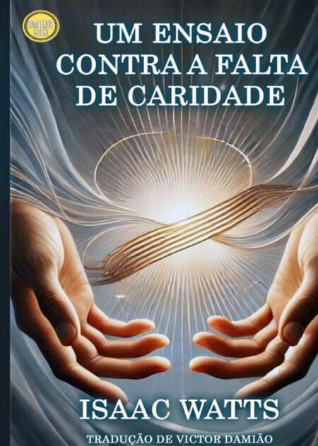 Um Ensaio Contra A Falta De Caridade:Reflexões sobre o Amor Cristão e a Unidade Espiritual