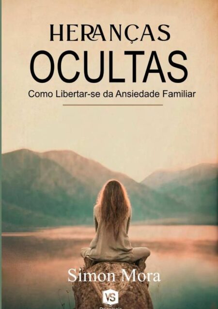 Heranças Ocultas:Como Libertar-se da Ansiedade Familiar