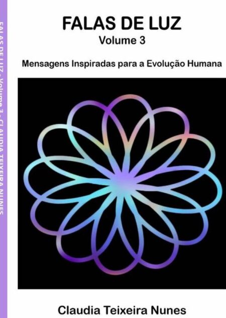 Falas De Luz - Volume 3:Mensagens Inspiradas para a Evolução Humana