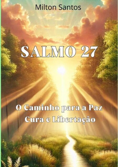 Salmo 27:O Caminho para a Paz, Cura e Libertação