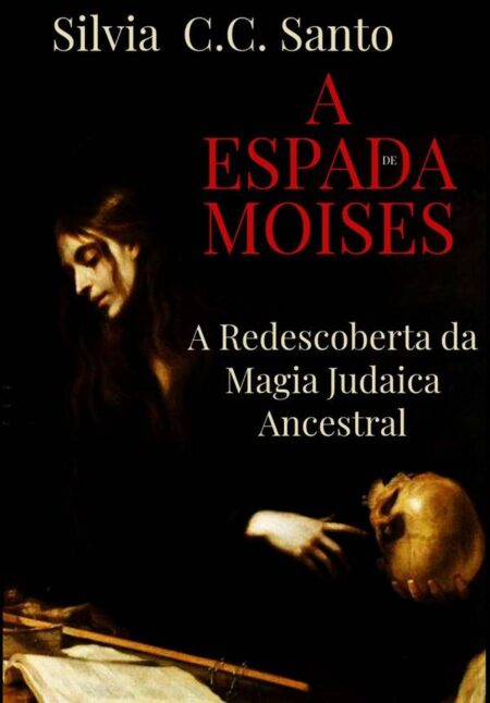 A Espada De Moisés:A Redescoberta da Magia Judaica Ancestral