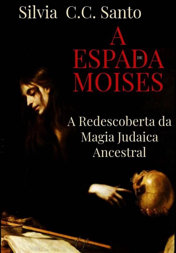 A Espada De Moisés:A Redescoberta da Magia Judaica Ancestral