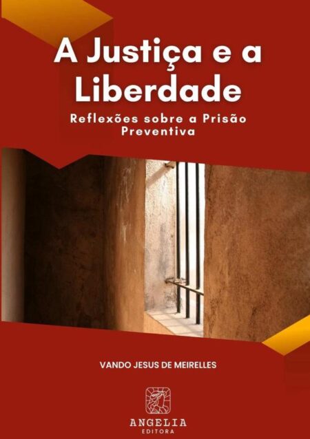 A Justiça E A Liberdade::reflexões sobre a prisão preventiva