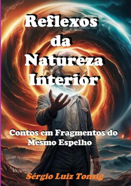 Reflexos Da Natureza Interior:Contos em Fragmentos do Mesmo Espelho