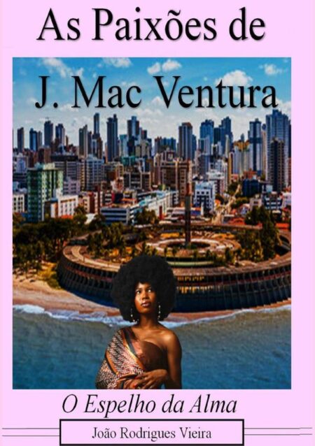 As Paixões De J. Mac Ventura:O espelho da alma