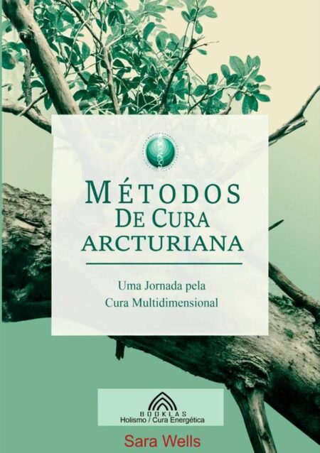 Métodos De Cura Arcturiana:Uma Jornada pela Cura Multidimensional