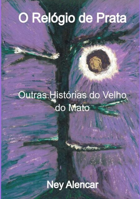 O Relógio De Prata:Outras Histórias do Velho do Mato