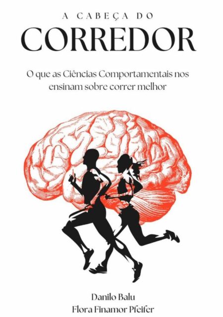 A Cabeça Do Corredor:O que as Ciências Comportamentais nos ensinam sobre correr melhor