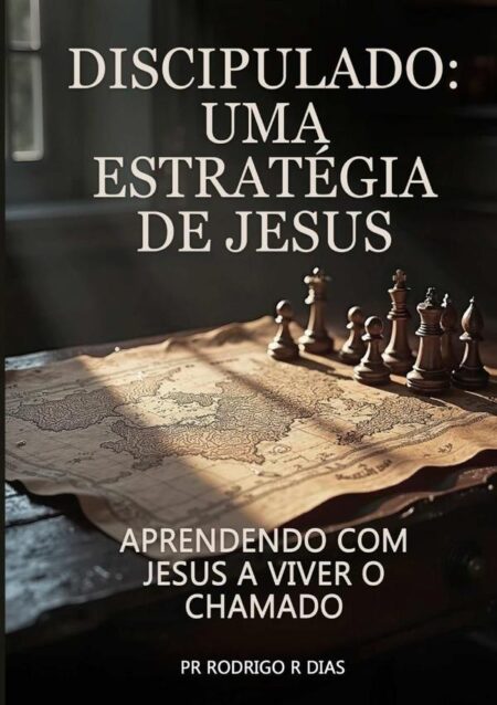 Discipulado, Uma Estratégia De Jesus:Aprendendo com Jesus a viver o Chamado