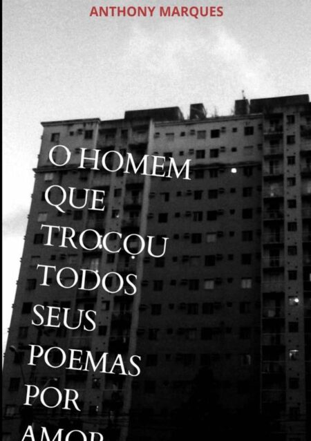 O Homem Que Trocou Todos Seus Poemas Por Amor
